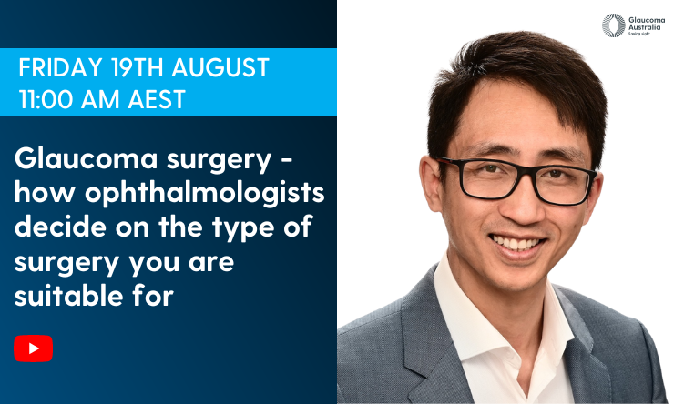 Image of Ethan Nguyen alongside text: Friday 19th August 11:00am AEST, Glaucoma Surgery - how Ophthalmologists decide on the type of surgery you are suitable for