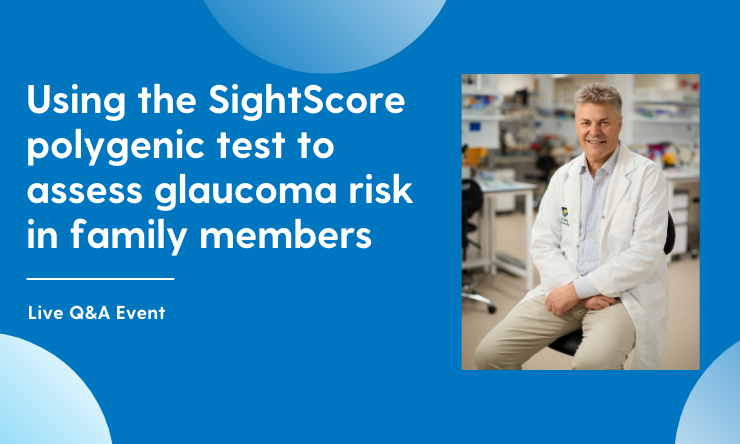 Using the SightScore polygenic risk test to assess glaucoma risk in family members