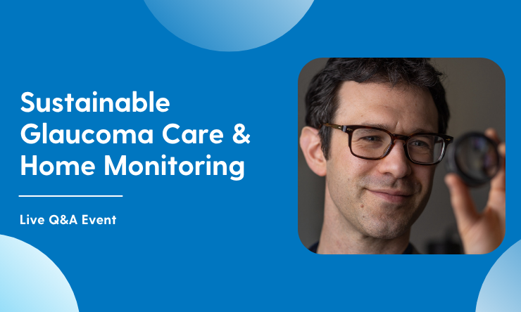 Sustainable glaucoma care and home monitoring. Live Q&A event