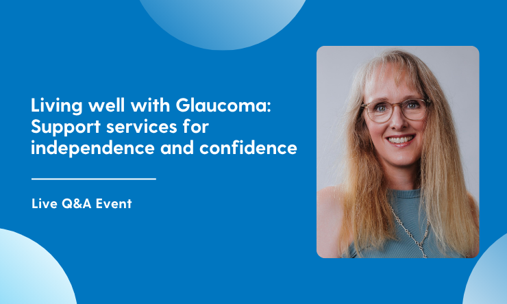 Living well with Glaucoma: Support services for independence and confidence | Live Q&A Event